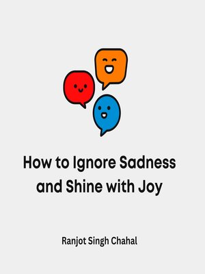 cover image of How to Ignore Sadness and Shine with Joy